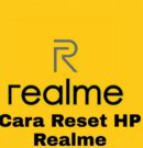 Cara Reset HP Realme dan Restart Realme yang Mudah